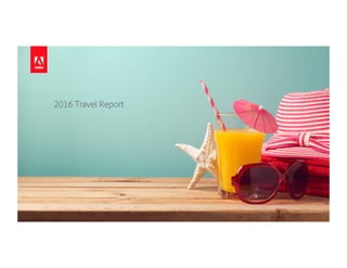 © 2015 Adobe Systems Incorporated. All Rights Reserved. Adobe Confidential.
2016 Travel Report
 