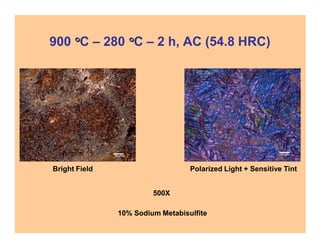 900 C – 280 C – 2 h, AC (54.8 HRC)
Bright Field Polarized Light + Sensitive Tint
500X
10% Sodium Metabisulfite
 