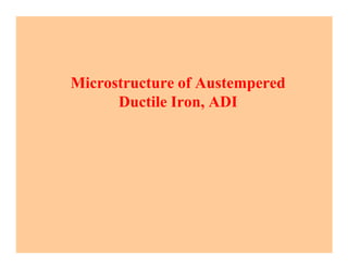 Microstructure of Austempered
Ductile Iron, ADI
 
