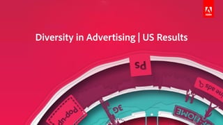 © 2018 Adobe Inc. All Rights Reserved. Adobe Confidential.
Diversity in Advertising | US Results
 