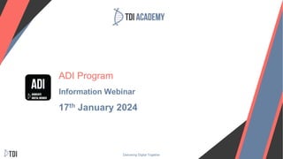 Delivering Digital Together
ADI Program
Information Webinar
17th January 2024
 