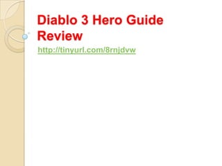 Diablo 3 Hero Guide
Review
http://tinyurl.com/8rnjdvw
 