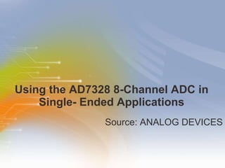 Using the AD7328 8-Channel ADC in Single- Ended Applications ,[object Object]