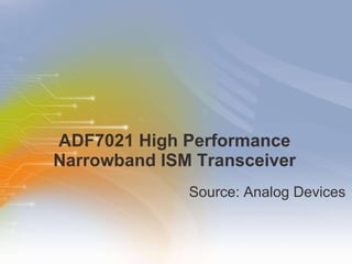 ADF7021 High Performance Narrowband ISM Transceiver ,[object Object]