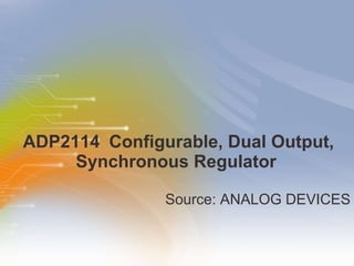 ADP2114   Configurable,   Dual   Output,   Synchronous   Regulator   ,[object Object]