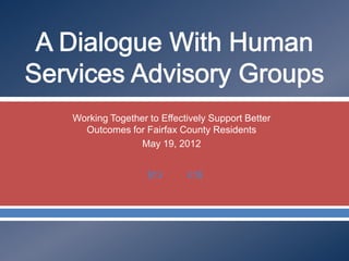 Working Together to Effectively Support Better
  Outcomes for Fairfax County Residents
               May 19, 2012


                         
 