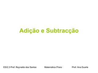 [object Object],ES/2,3 Prof. Reynaldo dos Santos    Matemática 5ºano  Prof. Ana Duarte 