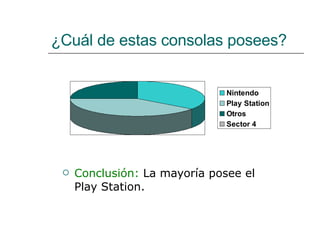 ¿Cuál de estas consolas posees? Conclusión:  La mayoría posee el Play Station.  