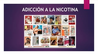 ADICCIÓN A LA NICOTINA
 