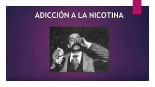 ADICCIÓN A LA NICOTINA
 