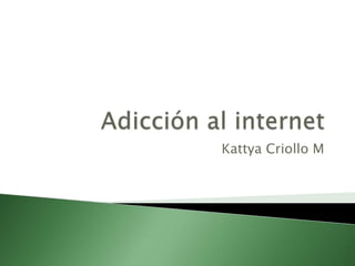 Adicción al internet Kattya Criollo M 
