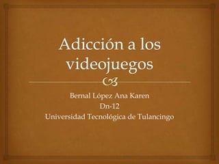 Bernal López Ana Karen
Dn-12
Universidad Tecnológica de Tulancingo

 