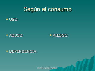 Según el consumo USO ABUSO DEPENDENCIA RIESGO MGTER ANDREA AGRELO 