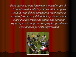 Una rehabilitación integral donde cada miembro tenga que participar y tomar sus propias responsabilidades.* Solo así la familia tendrá la oportunidad de enfrentar esta enfermedad.