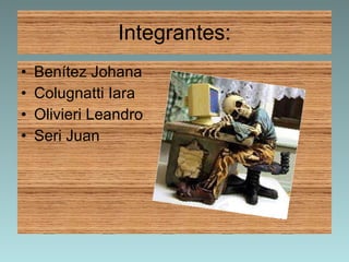 Integrantes: Benítez Johana Colugnatti Iara Olivieri Leandro Seri Juan  