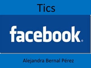 Tics



Alejandra Bernal Pérez
 