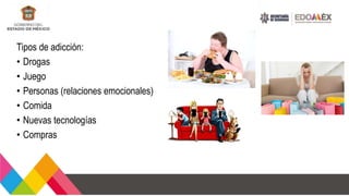 Tipos de adicción:
• Drogas
• Juego
• Personas (relaciones emocionales)
• Comida
• Nuevas tecnologías
• Compras
 