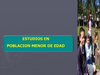 ESTUDIOS ENPOBLACION MENOR DE EDAD 