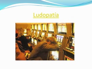 Ludopatía
 