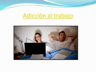 Adicción al trabajo
 