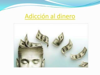 Adicción al dinero
 