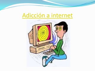 Adicción a internet
 
