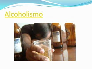 Alcoholismo
 