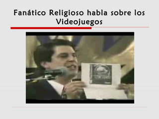 Fanático Religioso habla sobre losFanático Religioso habla sobre los
VideojuegosVideojuegos
 