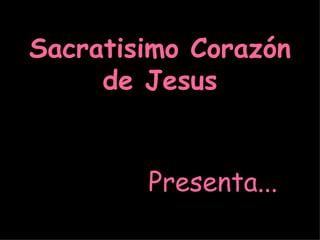 Sacratisimo Corazón de Jesus Presenta... 