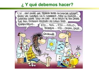 ¿ Y qué debemos hacer?
 