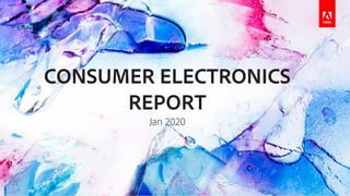CONSUMER ELECTRONICS
REPORT
Jan 2020
1
 