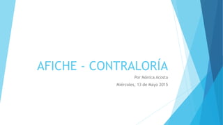 AFICHE - CONTRALORÍA
Por Mónica Acosta
Miércoles, 13 de Mayo 2015
 
