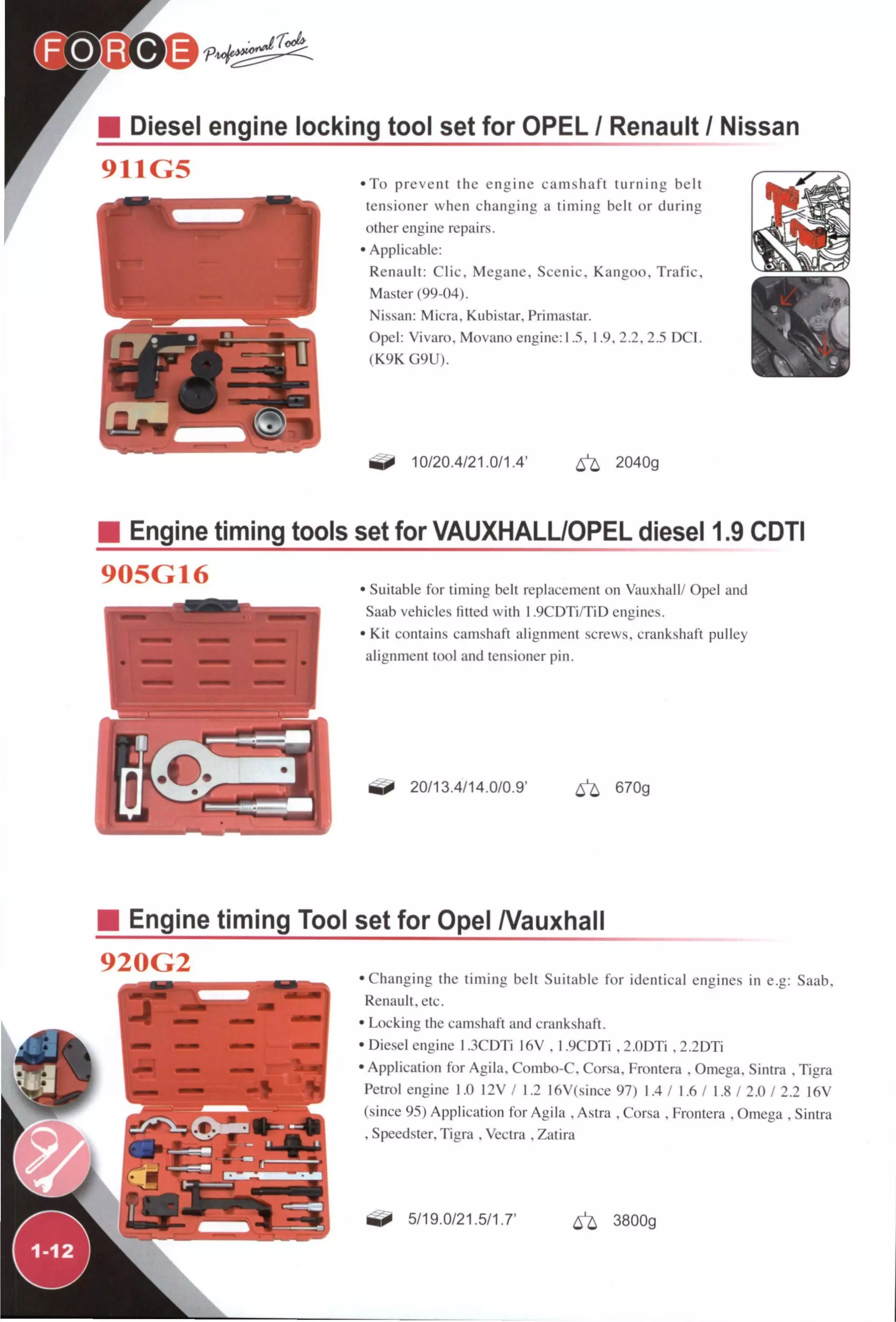 Diesel engine locking tool set for OPEL / Renault / Nissan
911G5
r
•To prevent the engine camshaft turning belt
tensioner when changing a timing belt or during
other engine repairs.
• Applicable:
Renault: Clic. Megane. Scenic. Kangoo, Trafic,
Master (99-04).
Nissan: Miera. Kubistar. Primastar.
Opel: Vivaro. Movano engine: 1.5. 1.9,2.2,2.5 DCl.
(K9K G9U).
10/20.4/21.0/1.4' 2040g
Engine timing tools set for VAUXHALÜOPEL diesel 1.9 CDTI
905G16 • Suitable for timing belt replacement on Vauxhall/ Opel and
Saab vehicles fitted with 1.9CDTÍ/TÍD engines.
• Kit contains camshaft alignment screws, crankshaft pulley
alignment tool and tensioner pin.
20/13.4/14.0/0.9' ^ 670g
Engine timing Tool set for Opel A/auxhall
920G2
•Changing the timing belt Suitable for identical engines in e.g: Saab.
Renault, etc.
• Locking the camshaft and crankshaft.
• Diesel engine 1.3CDTi 16V . 1.9CDTi . 2.()DTi . 2.2DTÍ
• Application for Agila. Combo-C. Corsa, Frontera . Omega. Sintra . Tigra
Petrol engine I.O 12V / 1.2 l6V(since 97) 1.4 / 1.6 / 1.8 / 2.0 / 2.2 16V
(since 95) Application for Agila , Astra , Corsa , Frontera , Omega . Sintra
. Speedster, Tigra , Vectra , Zatira
5/19.0/21.5/1.7' ^ 3800g
 