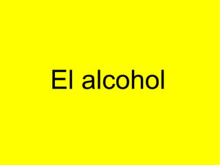El alcohol 