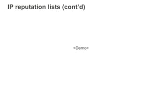 IP reputation lists (cont’d)
<Demo>
 