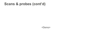 Scans & probes (cont’d)
<Demo>
 