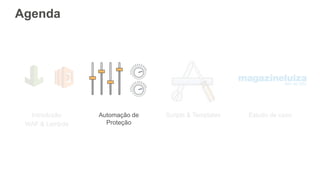 Agenda
Introdução
WAF & Lambda
Automação de
Proteção
Scripts & Templates Estudo de caso
 