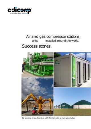 Air and gas compressor stations,
units installed around the world.
Success stories.
By working in partnership with Adicom p to secure your future
 