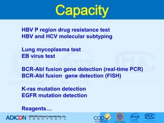 CapacityHBV P region drug resistance testHBV and HCV molecular subtypingLung mycoplasma testEB virus testBCR-Abl fusion gene detection (real-time PCR)BCR-Abl fusion  gene detection (FISH)K-ras mutation detectionEGFR mutation detectionReagents…