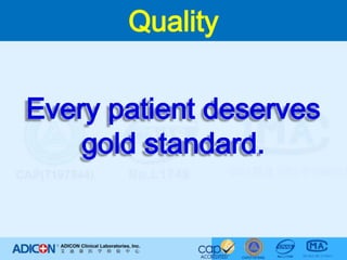 QualityEvery patient deserves gold standard.