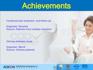 AchievementsCardiovascular treatment  and follow-upOrganizer: NovartisDonors: Patients from multiple countriesChinese diabetes studyOrganizer: MerckDonors: Chinese patients