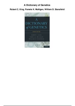 A Dictionary of Genetics
Robert C. King, Pamela K. Mulligan, William D. Stansfield
 
