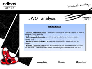 SWOT analysis <ul><li>Weaknesses </li></ul><ul><li>Personal product purchase : a lot of customers prefer to buy products i...