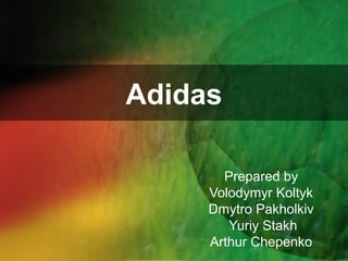 Adidas
Prepared by
Volodymyr Koltyk
Dmytro Pakholkiv
Yuriy Stakh
Arthur Chepenko
 
