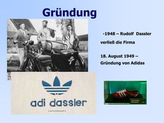 Gründung
-1948 – Rudolf Dassler
verließ die Firma
18. August 1949 –
Gründung von Adidas