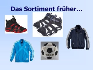 Das Sortiment früher…