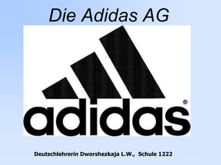 Die Adidas AG 
Deutschlehrerin Dworshezkaja L.W., Schule 1222 
 