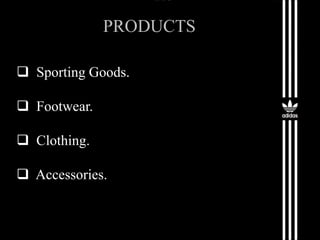 PRODUCTS
 Sporting Goods.
 Footwear.
 Clothing.
 Accessories.
 