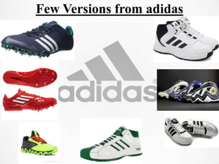 Few Versions from adidas
 