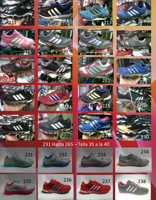 211                                       213   214
                     212




      215             216                        218
                                         217



219                 220
                                         221     222



                       224               225    226
      223




                      228                229     230
       227
             231 Hasta 265 – Talla 35 a la 40
                                                 234
       231          232                233




      235              236               237    238
 